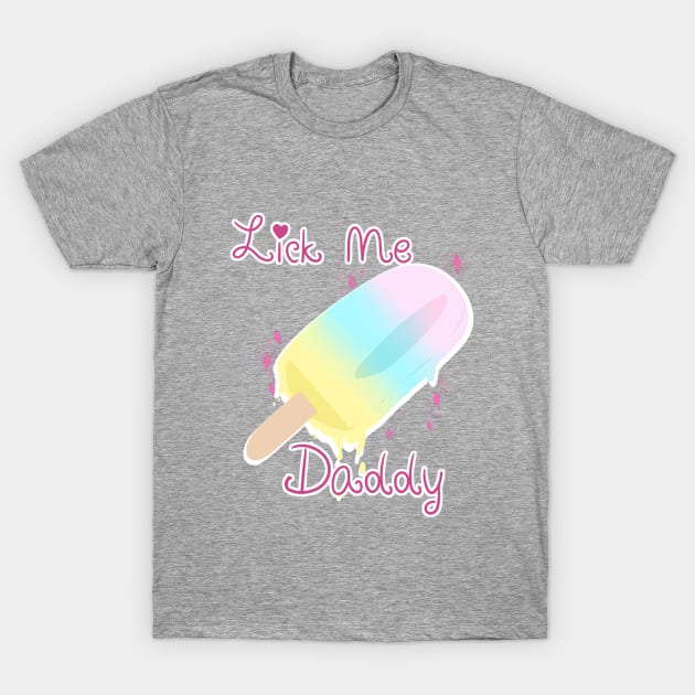 Lick Me Daddy T-Shirt by KaylaLee